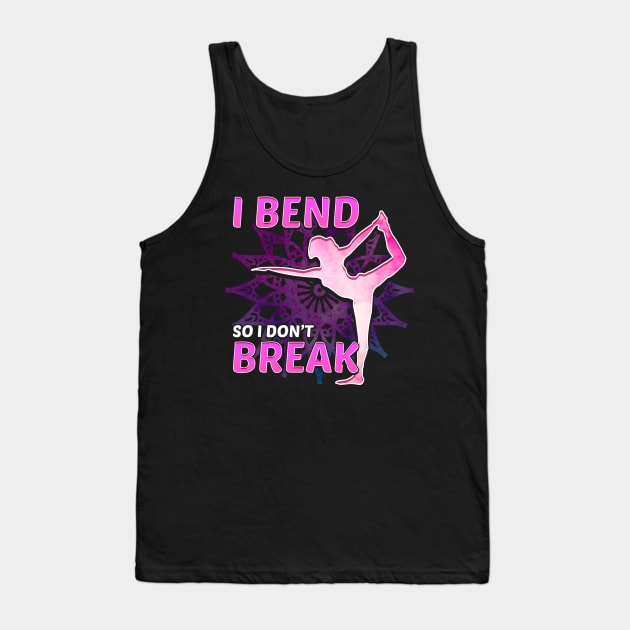 Cute Yoga I Bend So I Don't Break Flexibility Tank Top by theperfectpresents